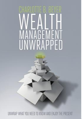 Wealth Management Unwrapped - Beyer, Charlotte B