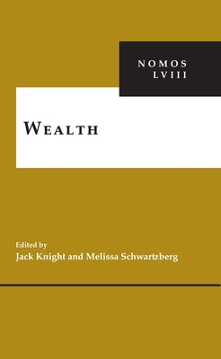 Wealth: Nomos LVIII - Knight, Jack (Editor), and Schwartzberg, Melissa (Editor)