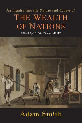 Wealth of Nations [Selections] - Smith, Adam, and Mises, Ludwig Von (Editor)