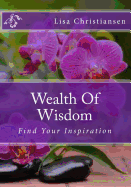 Wealth Of Wisdom: Find Your Inspiration - Christiansen, Lisa Christine