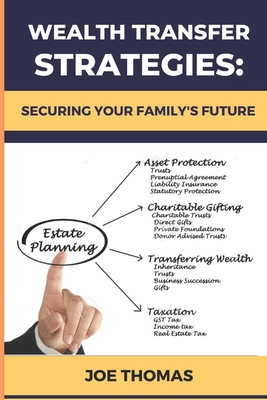 Wealth Transfer Strategies: Securing Your Family's Future: Securing Your Family's Future - Thomas, Joe