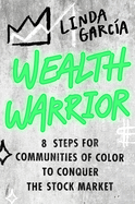 Wealth Warrior: 8 Steps for Communities of Color to Conquer the Stock Market