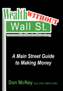 Wealth Without Wall Street: A Main Street Guide to Making Money