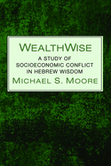 Wealthwise: A Study of Socioeconomic Conflict in Hebrew Wisdom