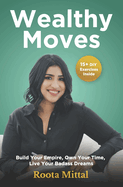 Wealthy Moves: Build Your Empire, Own Your Time, Live Your Badass Dreams