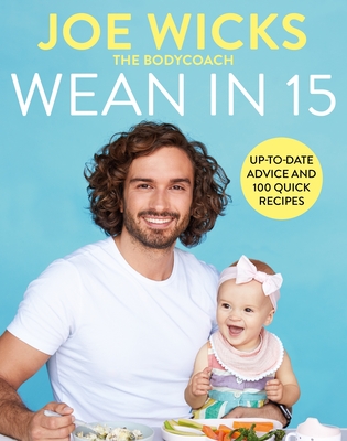 Wean in 15: Up-to-date Advice and 100 Quick Recipes - Wicks, Joe