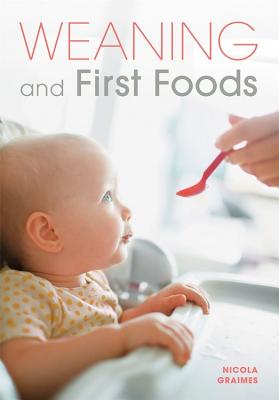 Weaning and First Foods - Graimes, Nicola