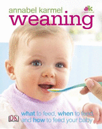 Weaning: What to Feed, When to Feed, and How to Feed Your Baby