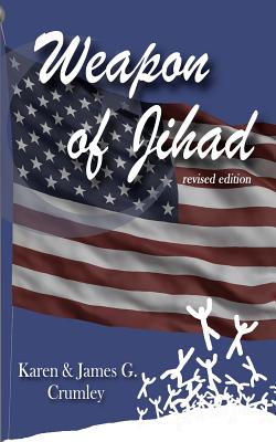 Weapon of Jihad, revised edition: A political thriller about a smallpox biowarfar attack by an Iranian/Iraqi Coalition followed by a military attack along the Texas border, revised edition - Crumley, James G, and Crumley, Karen D