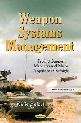 Weapon Systems Management: Product Support Managers and Major Acquistions Oversight - Baines, Kylie (Editor)