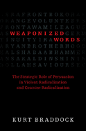Weaponized Words: The Strategic Role of Persuasion in Violent Radicalization and Counter-Radicalization