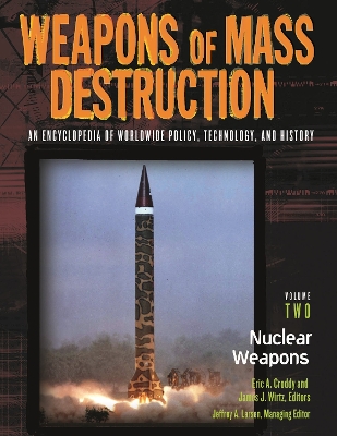 Weapons of Mass Destruction: An Encyclopedia of Worldwide Policy, Technology, and History - Croddy, Eric