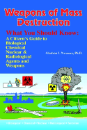 Weapons of Mass Destruction, What You Should Know: A Citizen's Guide to Biological, Chemical and Nuclear Agents & Weapons