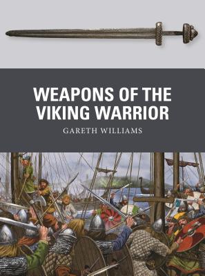 Weapons of the Viking Warrior - Williams, Gareth