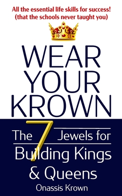 Wear Your Krown: The Seven Jewels for Building Kings & Queens - Warnick, LaTeef Terrell, and Krown, Onassis