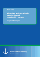Wearable Technologies for Sweat Rate and Conductivity Sensors: Design and Principles