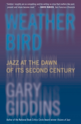 Weather Bird: Jazz at the Dawn of Its Second Century - Giddins, Gary