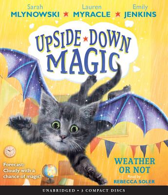 Weather or Not (Upside-Down Magic #5): Volume 5 - Mlynowski, Sarah, and Myracle, Lauren, and Jenkins, Emily
