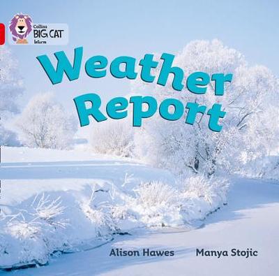 Weather Report: Band 02a/Red a - Hawes, Alison, and Moon, Cliff (Series edited by), and Collins Big Cat (Prepared for publication by)