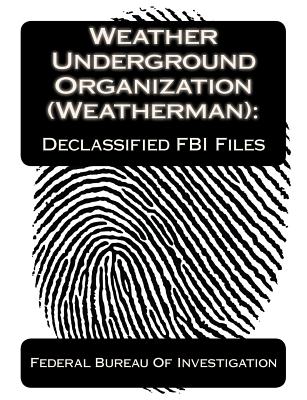Weather Underground Organization (Weatherman): Declassified FBI Files - Publications, Jv (Editor), and Of Investigation, Federal Bureau