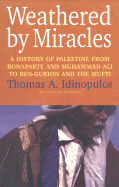 Weathered by Miracles: A History of Palestine from Bonaparte and Muhammad Ali to Ben-Gurion and the Mufti - Idinopulos, Thomas A