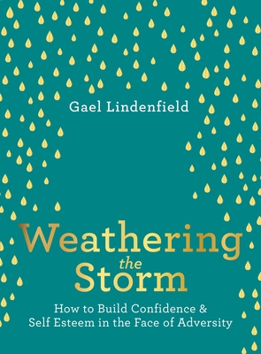 Weathering the Storm: How to Build Confidence and Self Esteem in the Face of Adversity - Lindenfield, Gael