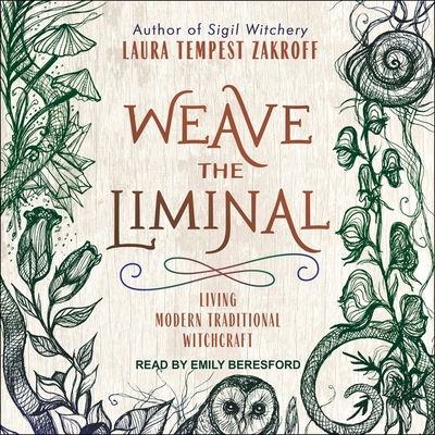 Weave the Liminal: Living Modern Traditional Witchcraft - Beresford, Emily (Read by), and Zakroff, Laura Tempest
