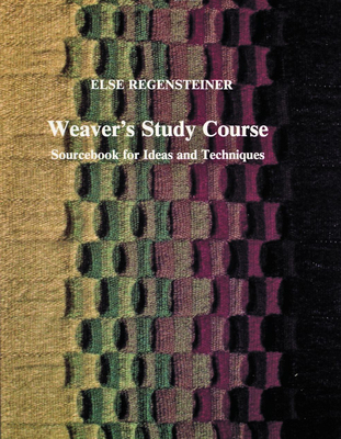 Weaver's Study Course: Sourcebook for Ideas and Techniques - Regensteiner, Else