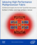 Weaving High Performance Multiprocessor Fabric: Architectural Insights to the Intel QuickPath Interconnect