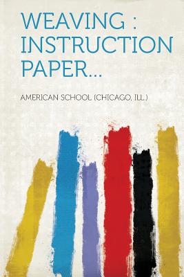 Weaving: Instruction Paper... - Ill ), American School (Creator)