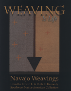 Weaving Is Life: Navajo Weavings from the Edwin L. and Ruth E. Kennedy Southwest Native American Collection