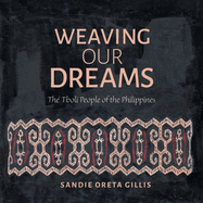 Weaving Our Dreams: The Tboli People of the Philippines