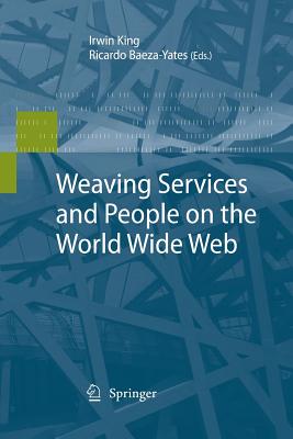 Weaving Services and People on the World Wide Web - King, Irwin (Editor), and Baeza-Yates, Ricardo (Editor)