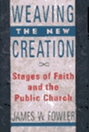 Weaving the New Creation: Stages of Faith and the Public Church