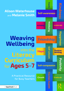 Weaving Wellbeing Into the Literacy Curriculum for Ages 5-7: A Practical Resource for Busy Teachers