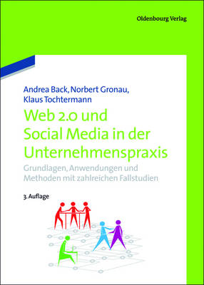 Web 2.0 in Der Unternehmenspraxis - Back, Andrea (Editor), and Gronau, Norbert (Editor), and Tochtermann, Klaus (Editor)