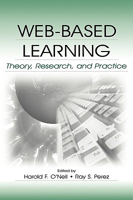 Web-Based Learning: Theory, Research, and Practice - O'Neil, Harold F (Editor), and Perez, Ray S (Editor)