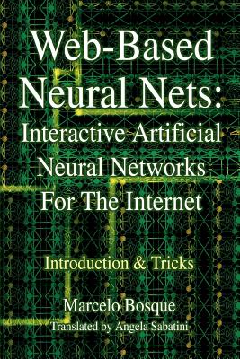 Web-Based Neural Nets: Interactive Artificial Neural Networks For The Internet: Introduction and Tricks - Bosque, Marcelo