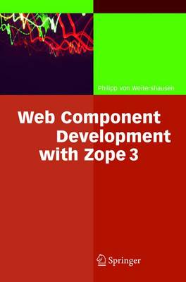 Web Component Development with Zope 3 - Weitershausen, Philip L, and Von Weitershausen, Philipp