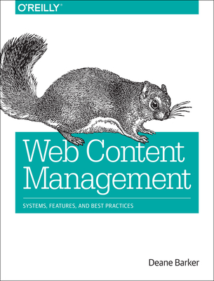 Web Content Management: Systems, Features, and Best Practices - Barker, Deane