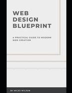 Web design blueprint: A practical guide to modern web creation
