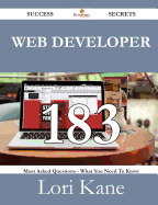 Web Developer 183 Success Secrets - 183 Most Asked Questions on Web Developer - What You Need to Know