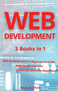 Web Development: 3 Books in 1 - Web development for Beginners in HTML, Web design with CSS, Javascript basics for Beginners