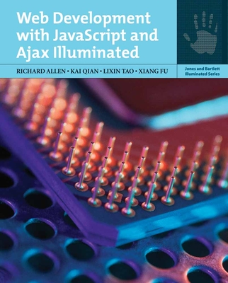 Web Development W/JavaScript & Ajax Illuminated - Allen, Richard, and Qian, Kai, and Tao, Lixin