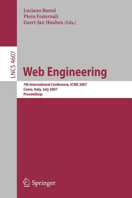 Web Engineering: 7th International Conference, ICWE 2007 Como, Italy, July 16-20, 2007 Proceedings - Baresi, Luciano (Editor), and Fraternali, Piero (Editor), and Houben, Geert-Jan (Editor)