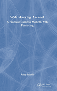 Web Hacking Arsenal: A Practical Guide to Modern Web Pentesting