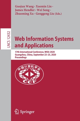 Web Information Systems and Applications: 17th International Conference, Wisa 2020, Guangzhou, China, September 23-25, 2020, Proceedings - Wang, Guojun (Editor), and Lin, Xuemin (Editor), and Hendler, James (Editor)