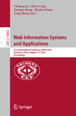 Web Information Systems and Applications: 21st International Conference, WISA 2024, Yinchuan, China, August 2-4, 2024, Proceedings - Jin, Cheqing (Editor), and Yang, Shiyu (Editor), and Shang, Xuequn (Editor)