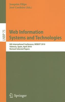 Web Information Systems and Technologies: 6th International Conference, WEBIST 2010, Valencia, Spain, April 7-10, 2010, Revised Selected Papers - Filipe, Joaquim (Editor), and Cordeiro, Jos (Editor)