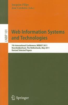 Web Information Systems and Technologies: 7th International Conference, WEBIST 2011, Noordwijkerhout, the Netherlands, May 6-9, 2011, Revised Selected Papers - Filipe, Joaquim (Editor), and Cordeiro, Jos (Editor)
